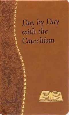 Deň po dni s katechizmom: Minútové rozjímania na každý deň, ktoré obsahujú úryvok z katechizmu, zamyslenie a modlitbu - Day by Day with the Catechism: Minute Meditations for Every Day Containing an Excerpt from the Catechism, a Reflection, and a Prayer