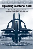 Diplomacia a vojna v NATO: Generálny tajomník a vojenské akcie po skončení studenej vojny - Diplomacy and War at NATO: The Secretary General and Military Action After the Cold War