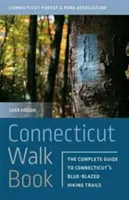 Connecticut Walk Book: Kompletný sprievodca po modro značených turistických trasách v Connecticute - Connecticut Walk Book: The Complete Guide to Connecticut's Blue-Blazed Hiking Trails