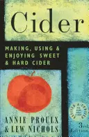 Cider: Sladký a tvrdý jablčný mušt: Výroba, používanie a pôžitok z neho - Cider: Making, Using, & Enjoying Sweet & Hard Cider