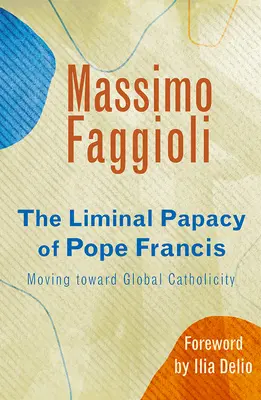 Liminálne pápežstvo pápeža Františka: Na ceste ku globálnej katolicite - Liminal Papacy of Pope Francis: Moving Toward Global Catholicity