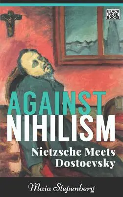 Proti nihilizmu: Nietzsche sa stretáva s Dostojevským - Against Nihilism: Nietzsche Meets Dostoevsky