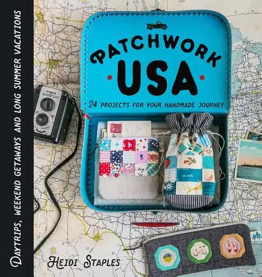 Patchwork USA: 24 projektov pre dokonalé šitie: Víkendové výlety, víkendové pobyty a dlhé letné dovolenky - Patchwork USA: 24 Projects for the Perfect Sewing Getaway: Daytrips, Weekend Retreats and Long Summer Vacations