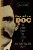 Volajú ma Doc: Príbeh, ktorý sa skrýva za legendou Johna Henryho Hollidaya - They Call Me Doc: The Story Behind The Legend Of John Henry Holliday