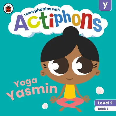 Actiphons Level 2 Book 5 Joga Yasmin: Naučte sa foniku a buďte aktívni s Actiphons! - Actiphons Level 2 Book 5 Yoga Yasmin: Learn Phonics and Get Active with Actiphons!