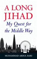 Dlhý džihád: Moje hľadanie strednej cesty - A Long Jihad: My Quest for the Middle Way