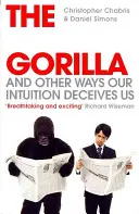 Neviditeľná gorila - A iné spôsoby, ako nás klame intuícia - Invisible Gorilla - And Other Ways Our Intuition Deceives Us