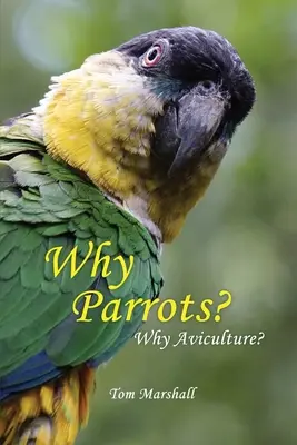 Prečo práve papagáje? Prečo vtáctvo? - Why Parrots?: Why Aviculture?