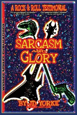 Sarkazmus a sláva: A Rock and Roll Testimonial - Sarcasm and Glory: A Rock and Roll Testimonial