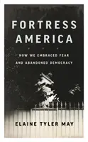 Pevnosť Amerika: Ako sme prijali strach a opustili demokraciu - Fortress America: How We Embraced Fear and Abandoned Democracy