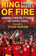 Ohnivý kruh: FC Liverpool v 21. storočí: Príbehy hráčov - Ring of Fire: Liverpool FC Into the 21st Century: The Players' Stories