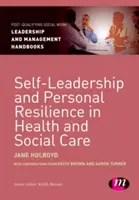 Vedenie vlastného života a osobná odolnosť v zdravotníctve a sociálnej starostlivosti - Self-Leadership and Personal Resilience in Health and Social Care