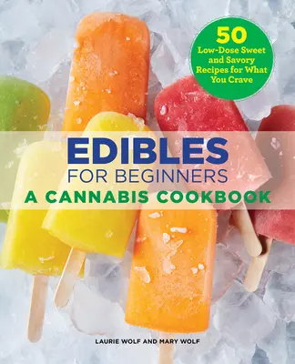 Edibles pre začiatočníkov: Kuchárska kniha o konope pre začiatočníkov - Edibles for Beginners: A Cannabis Cookbook