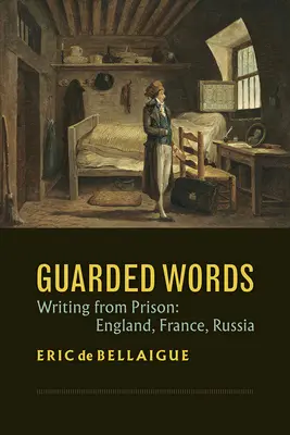 Strážené slová: Písanie z väzenia: Anglicko, Francúzsko, Rusko - Guarded Words: Writing from Prison: England, France, Russia