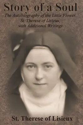 Príbeh duše: Autobiografia malého kvetu, svätej Terézie z Lisieux, s ďalšími spismi - Story of a Soul: The Autobiography of the Little Flower, St. Therese of Lisieux, with Additional Writings