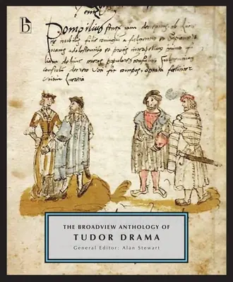 Broadview Anthology of Tudor Drama - The Broadview Anthology of Tudor Drama