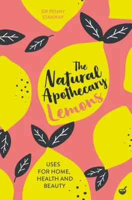Prírodná lekárnička: Citróny: Jablkový sirup: Tipy pre domácnosť, zdravie a krásu - The Natural Apothecary: Lemons: Tips for Home, Health and Beauty