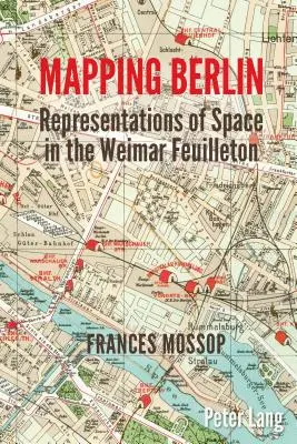 Mapovanie Berlína; reprezentácie priestoru vo výmarskom fejtóne - Mapping Berlin; Representations of Space in the Weimar Feuilleton
