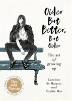 Starší, ale lepší, ale starší - od autorov knihy Ako byť Parížanom - Older but Better, but Older - From the authors of How To Be Parisian
