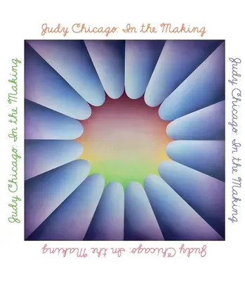 Judy Chicago: V procese tvorby - Judy Chicago: In the Making