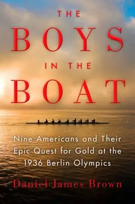 Chlapci v člne: Boys Boat: Nine Americans and Their Epic Quest for Gold at the 1936 Berlin Olympics (Deviati Američania a ich epická cesta za zlatom na olympijských hrách v Berlíne) - The Boys in the Boat: Nine Americans and Their Epic Quest for Gold at the 1936 Berlin Olympics