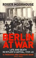 Berlín vo vojne - Život a smrť v Hitlerovom hlavnom meste v rokoch 1939 - 1945 - Berlin at War - Life and Death in Hitler's Capital, 1939-45