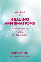 Kniha liečivých afirmácií - Slová, ktoré vám zlepšia život deň po dni - Book of Healing Affirmations - Words to improve your life, one day at a time