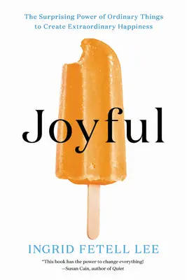 Radostné: Prekvapujúca sila obyčajných vecí na vytvorenie neobyčajného šťastia - Joyful: The Surprising Power of Ordinary Things to Create Extraordinary Happiness