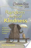 Sliepková polievka pre dušu: Náhodné skutky láskavosti: 101 príbehov o súcite a pomoci - Chicken Soup for the Soul: Random Acts of Kindness: 101 Stories of Compassion and Paying It Forward