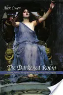 Zatemnená izba: Ženy, moc a špiritizmus v neskorom viktoriánskom Anglicku - The Darkened Room: Women, Power, and Spiritualism in Late Victorian England