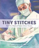 Drobné stehy: Život lekárskej priekopníčky Vivien Thomasovej - Tiny Stitches: The Life of Medical Pioneer Vivien Thomas