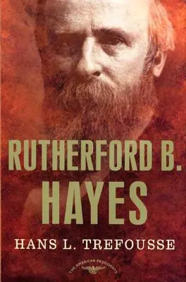 Rutherford B. Hayes: Séria amerických prezidentov: The 19th President, 1877-1881 - Rutherford B. Hayes: The American Presidents Series: The 19th President, 1877-1881