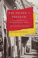 Sloboda chudáka: Zločin a chudoba v Quebecu devätnásteho storočia - The Pauper's Freedom: Crime and Poverty in Nineteenth-Century Quebec