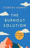 Riešenie vyhorenia - 12 týždňov k vášmu väčšiemu pokoju - Burnout Solution - 12 weeks to a calmer you