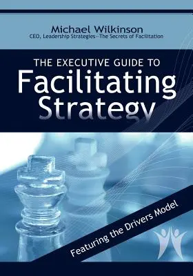 Príručka pre vedúcich pracovníkov k facilitácii stratégie - The Executive Guide to Facilitating Strategy