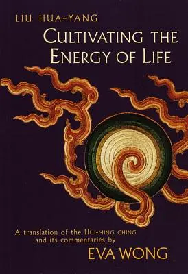 Kultivácia životnej energie: Preklad knihy Chuej-min-ťing a jej komentárov - Cultivating the Energy of Life: A Translation of the Hui-Ming Ching and Its Commentaries