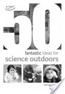 50 fantastických nápadov na vedu v prírode - 50 fantastic ideas for Science Outdoors