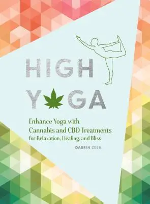 High Yoga: Zlepšenie jogy pomocou konope a CBD procedúr pre relaxáciu, liečenie a blaženosť (Darček pre milovníka jogy, kniha o konope f - High Yoga: Enhance Yoga with Cannabis and CBD Treatments for Relaxation, Healing, and Bliss (Gift for Yoga Lover, Cannabis Book f