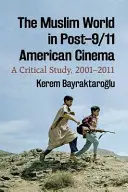 Moslimský svet v americkej kinematografii po 11. septembri: Kritická štúdia, 2001 - 2011 - The Muslim World in Post-9/11 American Cinema: A Critical Study, 2001-2011