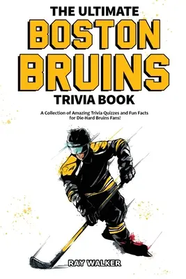 Kniha zaujímavostí o Bostone Bruins: Zbierka úžasných kvízov a zábavných faktov pre zarytých fanúšikov Bruins! - The Ultimate Boston Bruins Trivia Book: A Collection of Amazing Trivia Quizzes and Fun Facts for Die-Hard Bruins Fans!