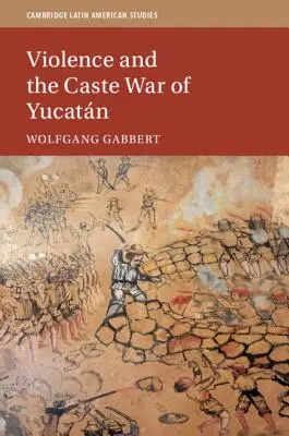 Násilie a kastovná vojna v Yucatne - Violence and the Caste War of Yucatn