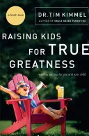 Výchova detí k skutočnej veľkosti: Znovu definujte úspech pre seba a svoje dieťa - Raising Kids for True Greatness: Redefine Success for You and Your Child