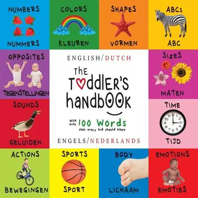 Príručka pre batoľatá: Dvojjazyčná (angličtina / holandčina) (Engels / Nederlands) Čísla, farby, tvary, veľkosti, ABC zvierat, protiklady a zvuky, - The Toddler's Handbook: Bilingual (English / Dutch) (Engels / Nederlands) Numbers, Colors, Shapes, Sizes, ABC Animals, Opposites, and Sounds,
