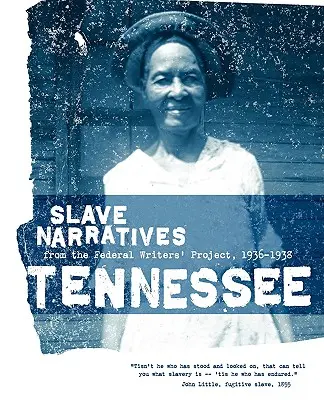 Rozprávania otrokov z Tennessee: Vyrozprávania otrokov z Federálneho projektu spisovateľov 1936-1938 - Tennessee Slave Narratives: Slave Narratives from the Federal Writers' Project 1936-1938
