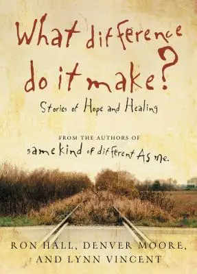 Čo na tom záleží? Príbehy o nádeji a uzdravení - What Difference Do It Make?: Stories of Hope and Healing