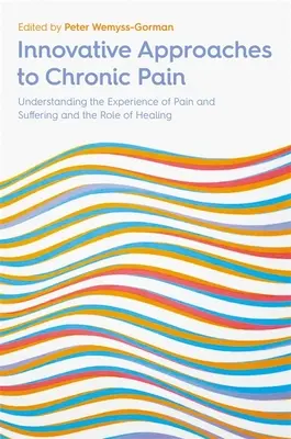 Inovatívne prístupy k chronickej bolesti: Pochopenie prežívania bolesti a utrpenia a úloha liečby - Innovative Approaches to Chronic Pain: Understanding the Experience of Pain and Suffering and the Role of Healing