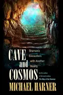 Jaskyňa a vesmír: Šamanské stretnutia s inou realitou - Cave and Cosmos: Shamanic Encounters with Another Reality