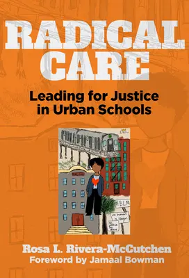 Radikálna starostlivosť: Vedenie k spravodlivosti v mestských školách - Radical Care: Leading for Justice in Urban Schools