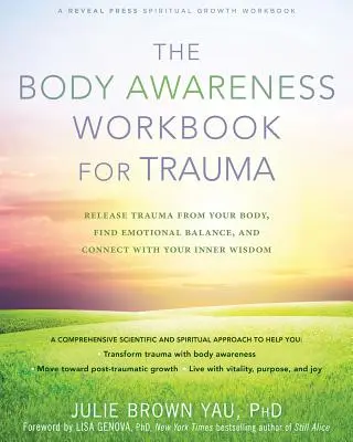 The Body Awareness Workbook for Trauma (Pracovný zošit o uvedomovaní si tela pri traume): Uvoľnite traumu zo svojho tela, nájdite emocionálnu rovnováhu a spojte sa so svojou vnútornou múdrosťou - The Body Awareness Workbook for Trauma: Release Trauma from Your Body, Find Emotional Balance, and Connect with Your Inner Wisdom