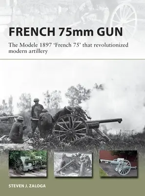 Francúzsky 75: 75 mm poľný kanón M1897, ktorý spôsobil revolúciu v modernom delostrelectve - The French 75: The 75mm M1897 Field Gun That Revolutionized Modern Artillery
